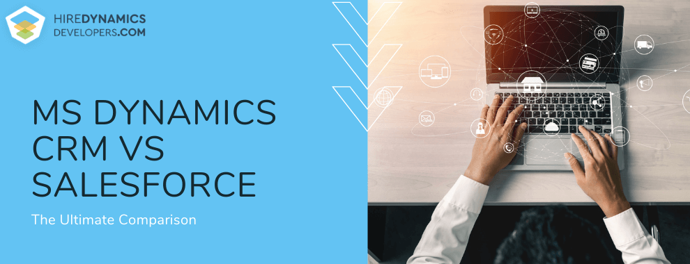 MS Dynamics CRM vs Salesforce: the Ultimate Comparison - dynamics crm vs salesforce